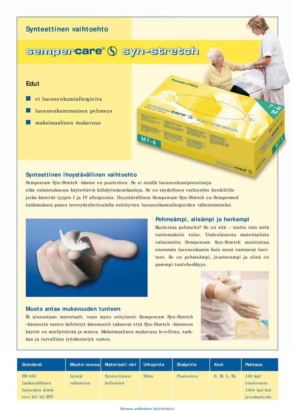 Ihoystävällinen Sempercare Syn-Stretch on Sempermed tutkimuksen panos terveydenhoitoalalla esiintyvien luonnonkumiallergioiden vähentämiseksi. Pehmeämpi, sileämpi ja herkempi Kuulostaa pehmolta?