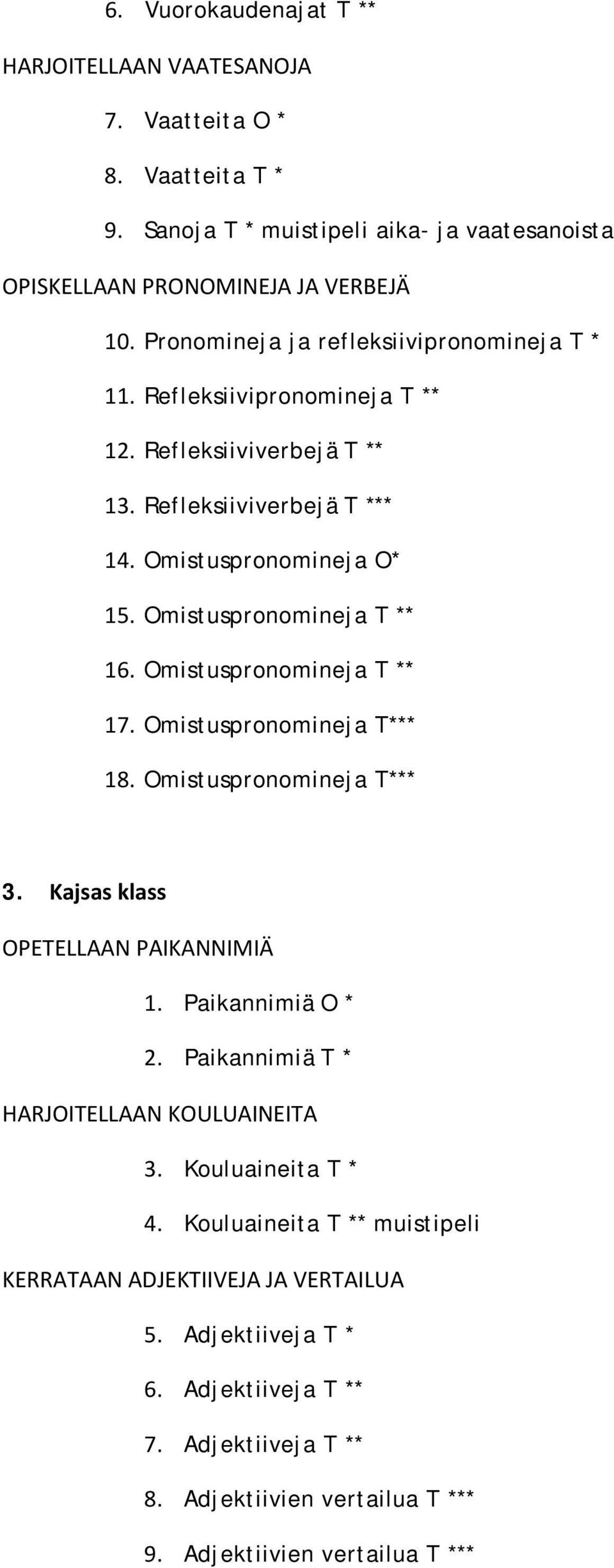 Omistuspronomineja T ** 17. Omistuspronomineja T*** 18. Omistuspronomineja T*** 3. Kajsas klass OPETELLAAN PAIKANNIMIÄ 1. Paikannimiä O * 2. Paikannimiä T * HARJOITELLAAN KOULUAINEITA 3.