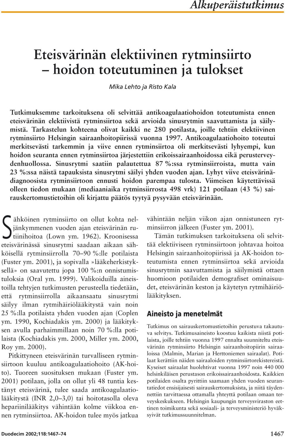 Tarkastelun kohteena olivat kaikki ne 280 potilasta, joille tehtiin elektiivinen rytminsiirto Helsingin sairaanhoitopiirissä vuonna 1997.