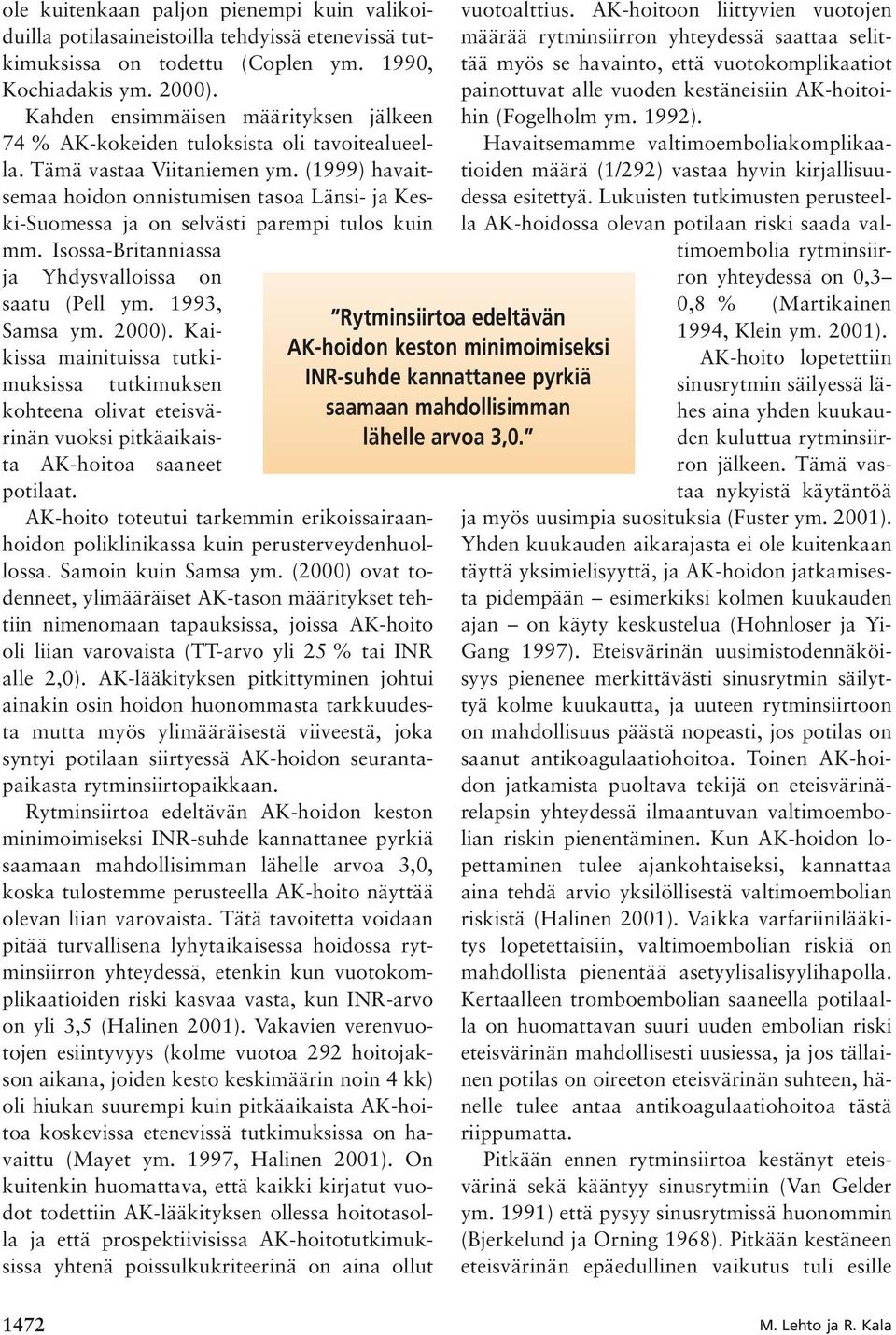 (1999) havaitsemaa hoidon onnistumisen tasoa Länsi- ja Keski-Suomessa ja on selvästi parempi tulos kuin mm. Isossa-Britanniassa ja Yhdysvalloissa on saatu (Pell ym. 1993, Samsa ym. 2000).