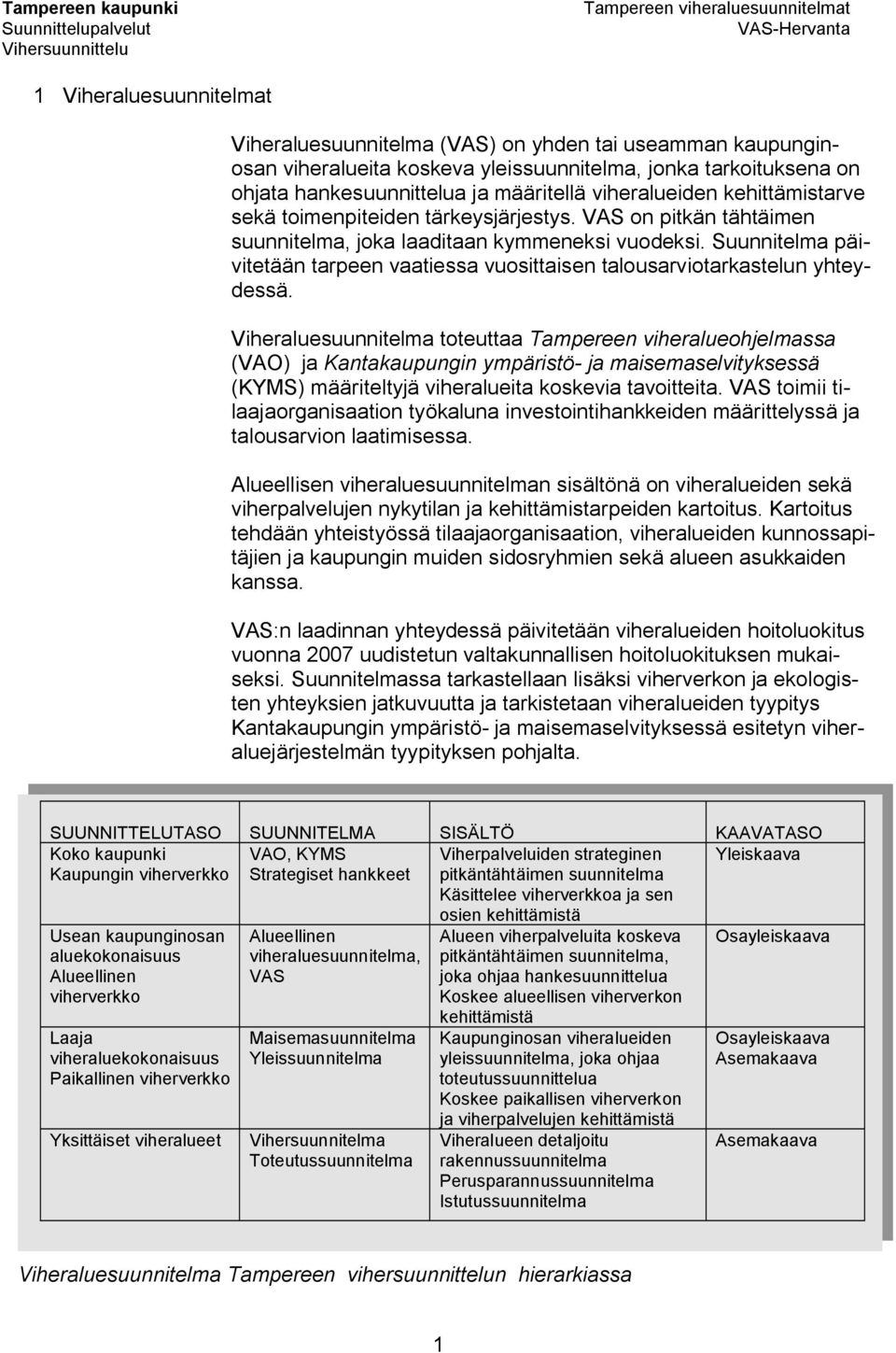 Suunnitelma päivitetään tarpeen vaatiessa vuosittaisen talousarviotarkastelun yhteydessä.