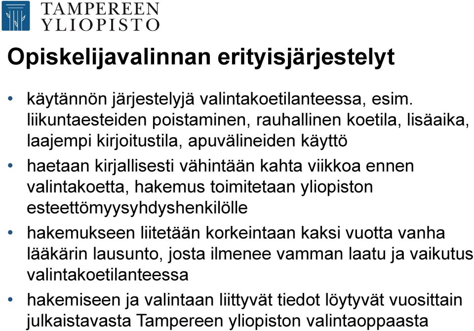 kahta viikkoa ennen valintakoetta, hakemus toimitetaan yliopiston esteettömyysyhdyshenkilölle hakemukseen liitetään korkeintaan kaksi vuotta