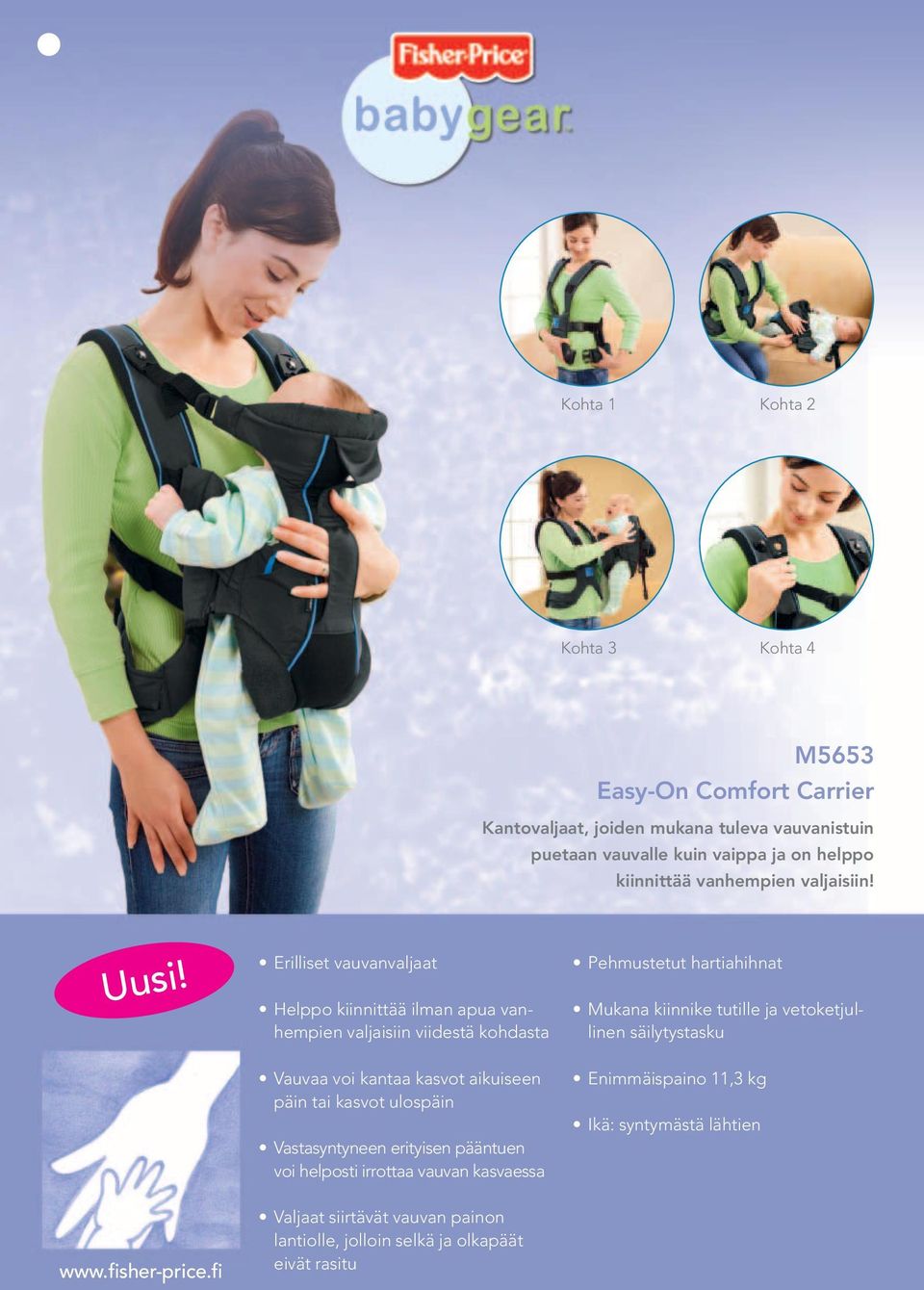 Erilliset vauvanvaljaat Helppo kiinnittää ilman apua vanhempien valjaisiin viidestä kohdasta Vauvaa voi kantaa kasvot aikuiseen päin tai kasvot