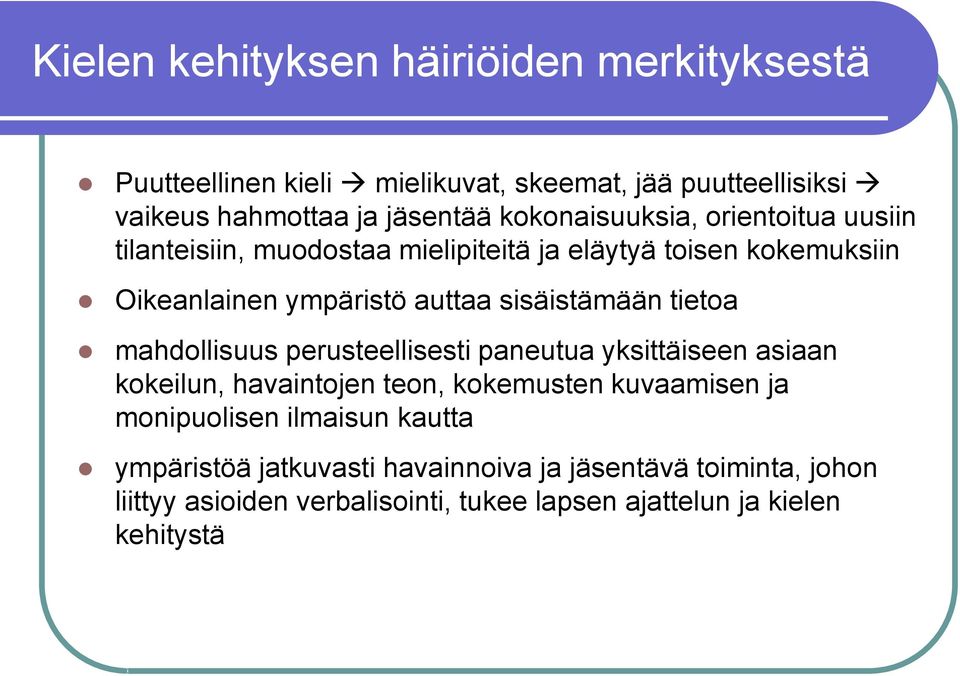 sisäistämään tietoa mahdollisuus perusteellisesti paneutua yksittäiseen asiaan kokeilun, havaintojen teon, kokemusten kuvaamisen ja