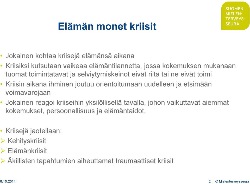 etsimään voimavarojaan Jokainen reagoi kriiseihin yksilöllisellä tavalla, johon vaikuttavat aiemmat kokemukset, persoonallisuus ja