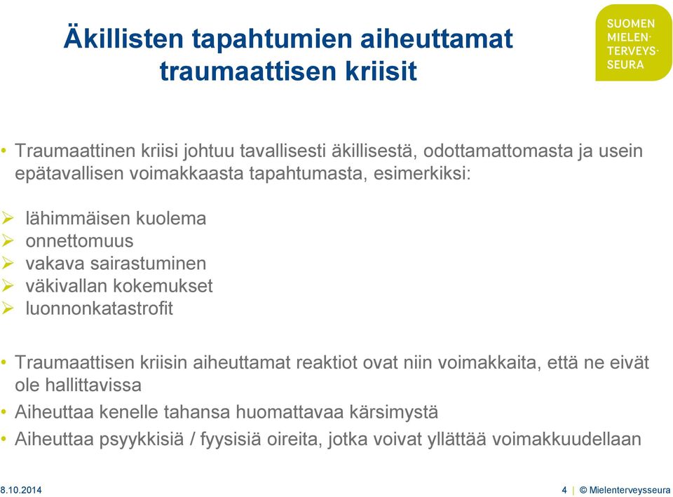 luonnonkatastrofit Traumaattisen kriisin aiheuttamat reaktiot ovat niin voimakkaita, että ne eivät ole hallittavissa Aiheuttaa kenelle