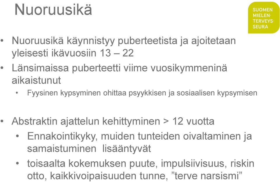 kypsymisen Abstraktin ajattelun kehittyminen > 12 vuotta Ennakointikyky, muiden tunteiden oivaltaminen ja