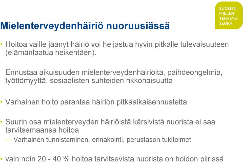 Ennustaa aikuisuuden mielenterveydenhäiriöitä, päihdeongelmia, työttömyyttä, sosiaalisten suhteiden rikkonaisuutta Varhainen