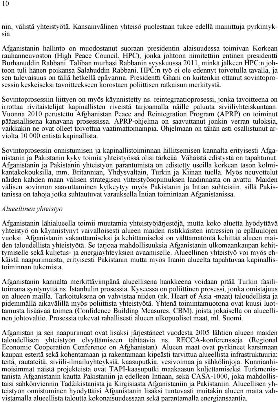 Taliban murhasi Rabbanin syyskuussa 2011, minkä jälkeen HPC:n johtoon tuli hänen poikansa Salahuddin Rabbani.