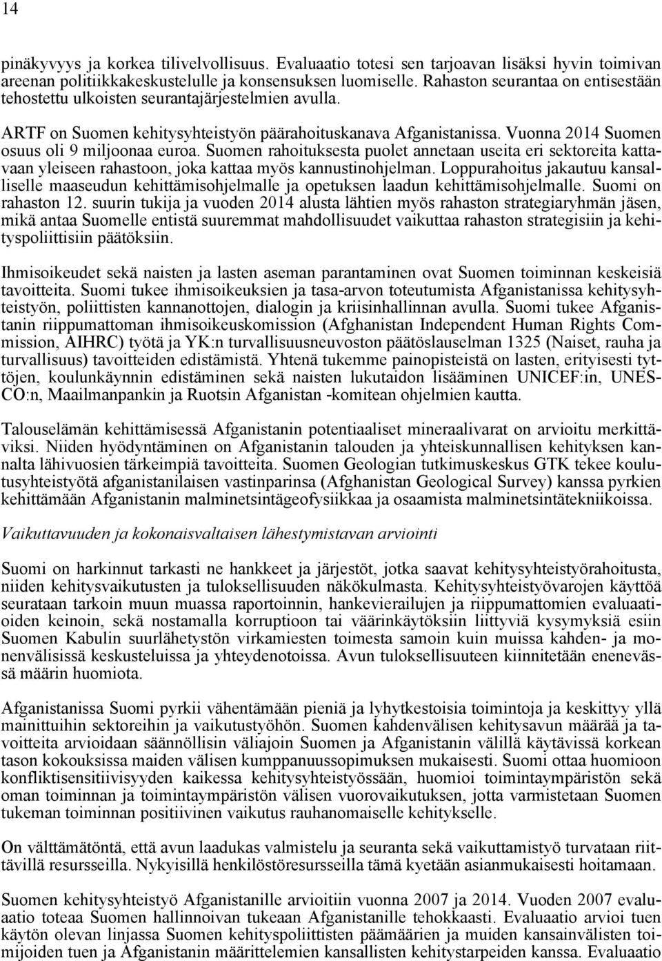 Suomen rahoituksesta puolet annetaan useita eri sektoreita kattavaan yleiseen rahastoon, joka kattaa myös kannustinohjelman.