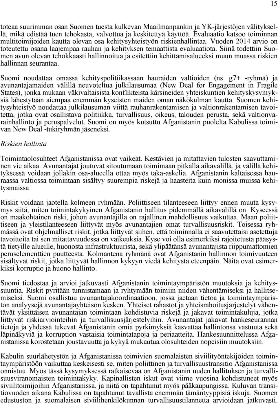 Siinä todettiin Suomen avun olevan tehokkaasti hallinnoitua ja esitettiin kehittämisalueeksi muun muassa riskien hallinnan seurantaa.