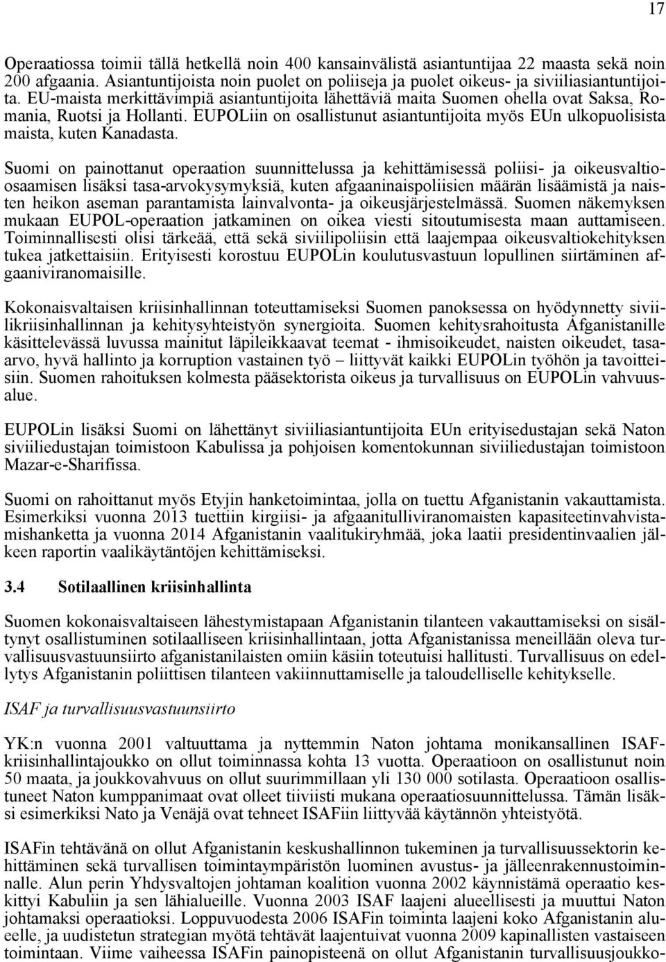 EUPOLiin on osallistunut asiantuntijoita myös EUn ulkopuolisista maista, kuten Kanadasta.