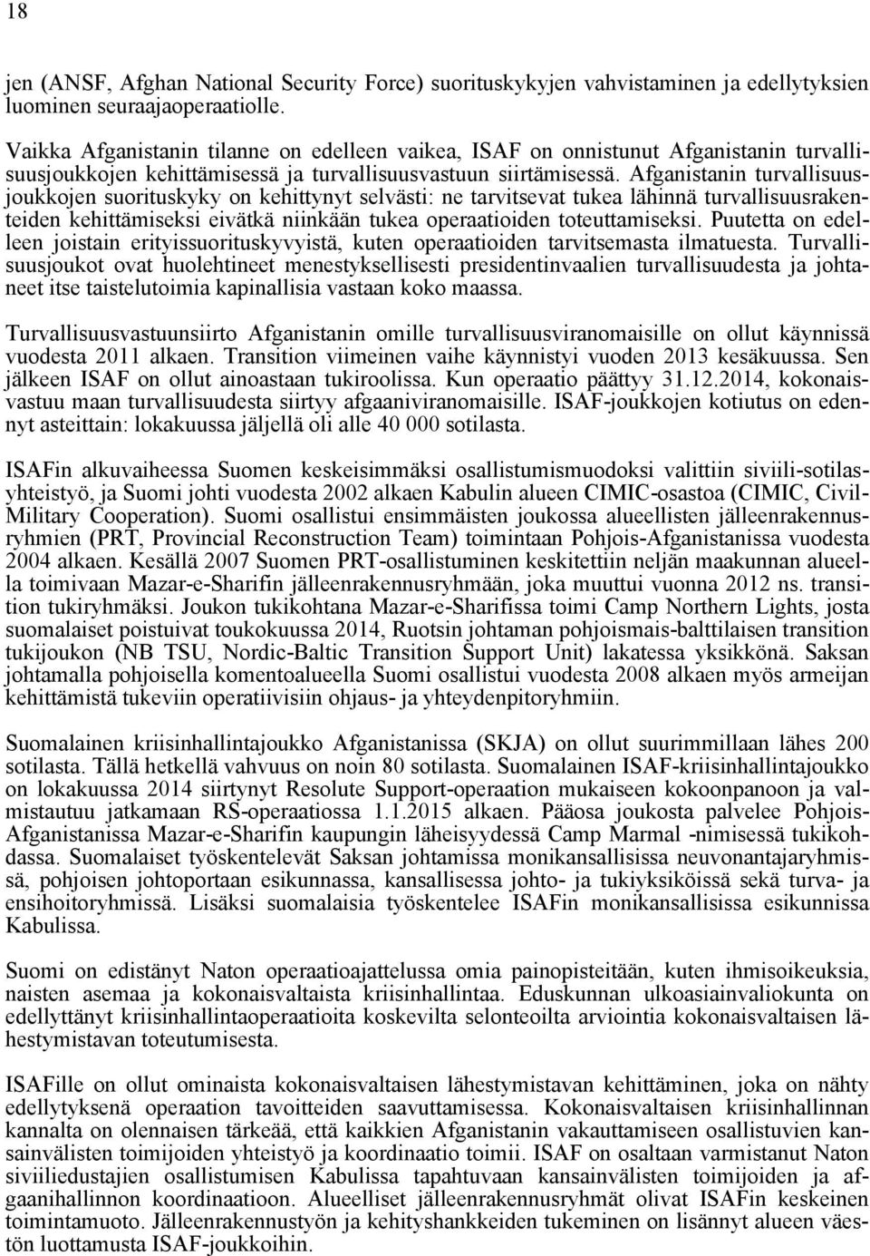 Afganistanin turvallisuusjoukkojen suorituskyky on kehittynyt selvästi: ne tarvitsevat tukea lähinnä turvallisuusrakenteiden kehittämiseksi eivätkä niinkään tukea operaatioiden toteuttamiseksi.
