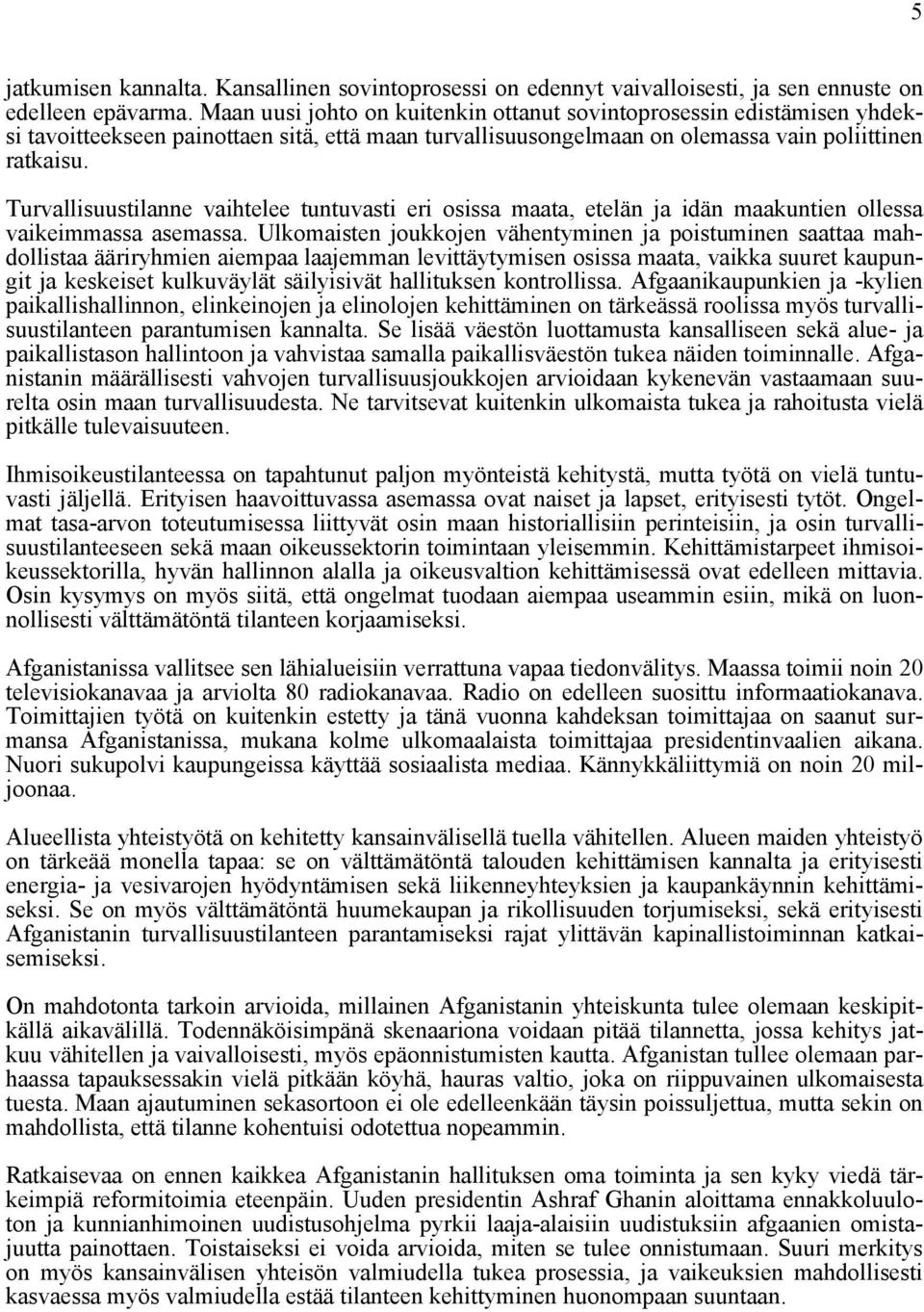 Turvallisuustilanne vaihtelee tuntuvasti eri osissa maata, etelän ja idän maakuntien ollessa vaikeimmassa asemassa.