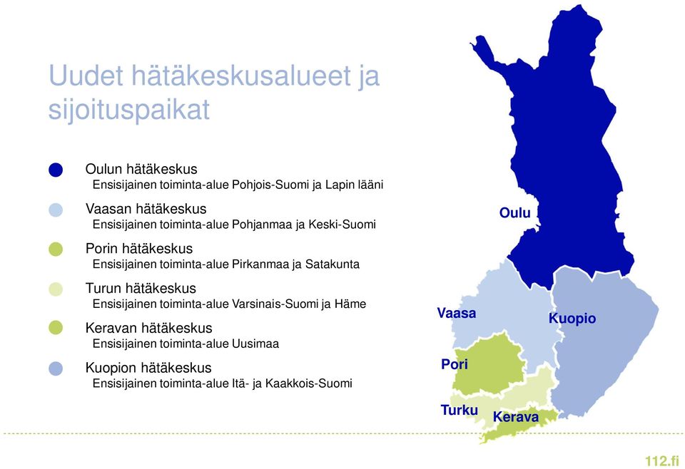 Pirkanmaa ja Satakunta Turun hätäkeskus Ensisijainen toiminta-alue Varsinais-Suomi ja Häme Keravan hätäkeskus