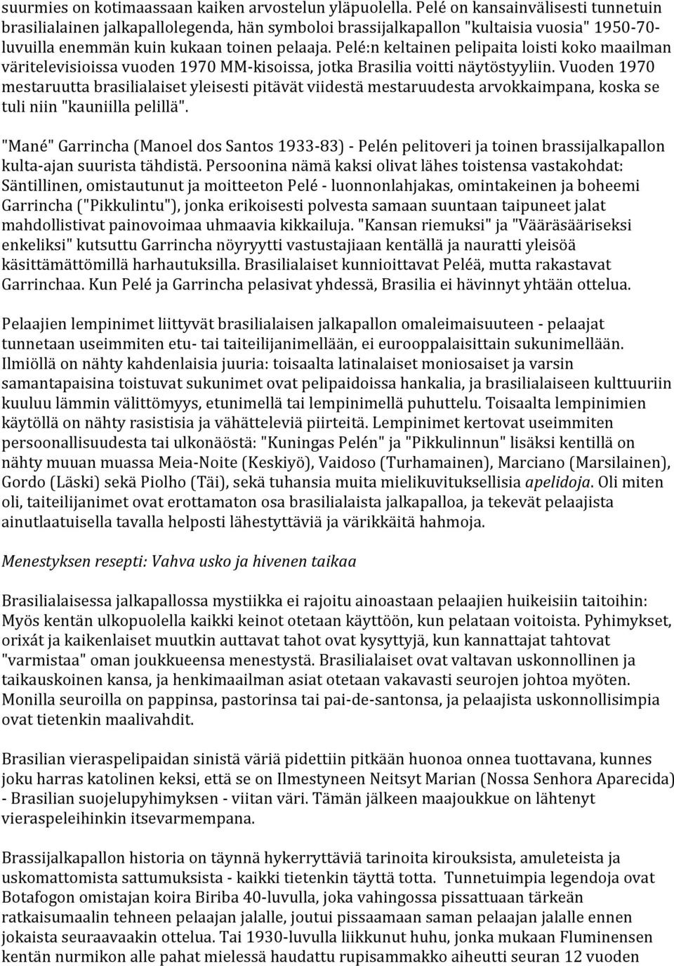 Pelé:n keltainen pelipaita loisti koko maailman väritelevisioissa vuoden 1970 MM-kisoissa, jotka Brasilia voitti näytöstyyliin.