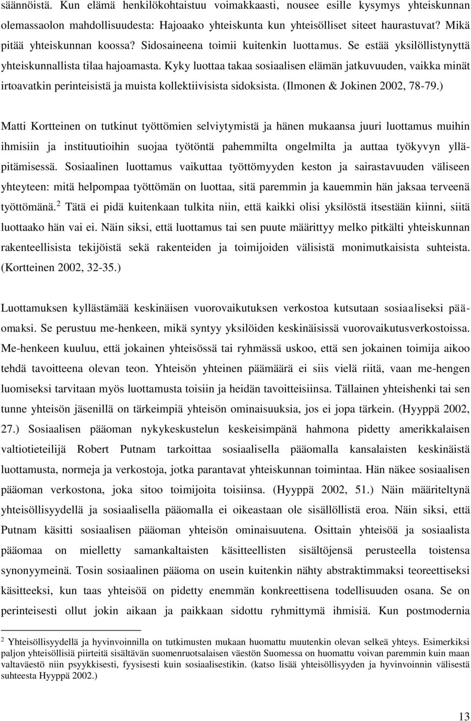 Kyky luottaa takaa sosiaalisen elämän jatkuvuuden, vaikka minät irtoavatkin perinteisistä ja muista kollektiivisista sidoksista. (Ilmonen & Jokinen 2002, 78-79.