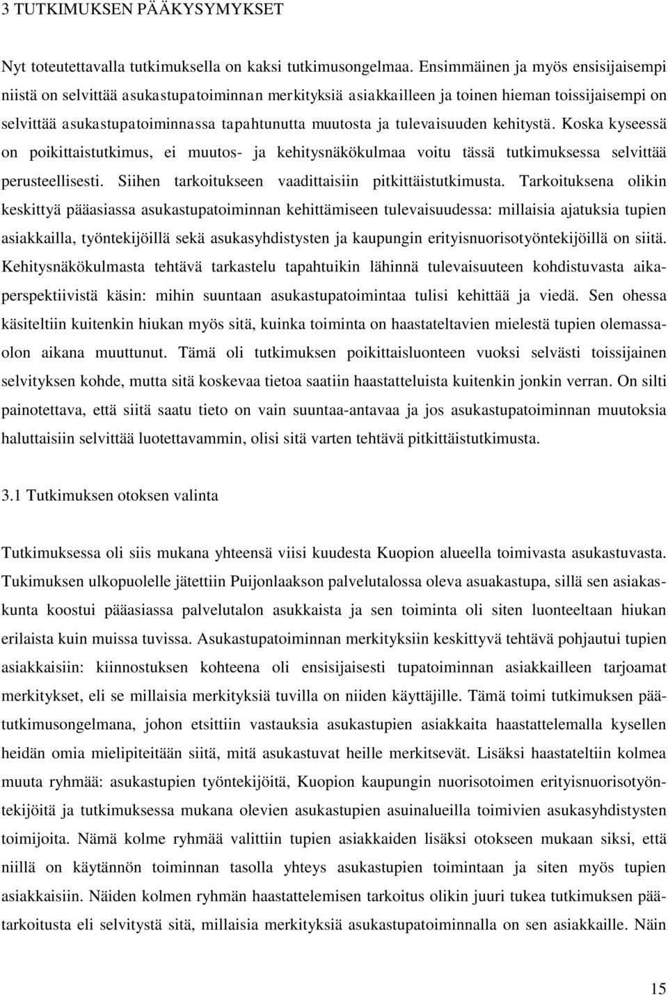 tulevaisuuden kehitystä. Koska kyseessä on poikittaistutkimus, ei muutos- ja kehitysnäkökulmaa voitu tässä tutkimuksessa selvittää perusteellisesti.