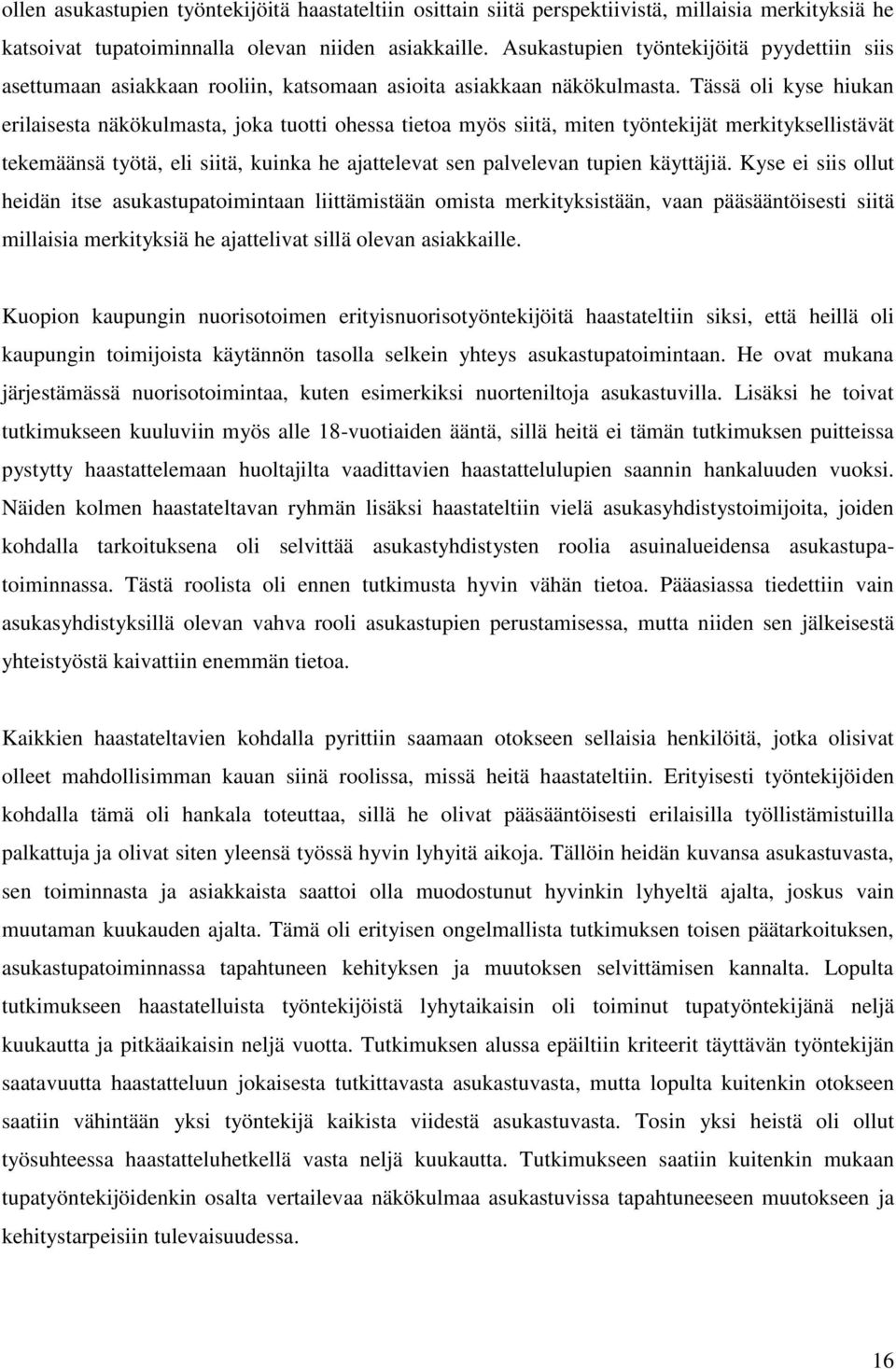 Tässä oli kyse hiukan erilaisesta näkökulmasta, joka tuotti ohessa tietoa myös siitä, miten työntekijät merkityksellistävät tekemäänsä työtä, eli siitä, kuinka he ajattelevat sen palvelevan tupien
