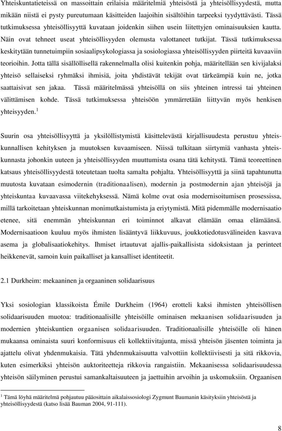 Tässä tutkimuksessa keskitytään tunnetuimpiin sosiaalipsykologiassa ja sosiologiassa yhteisöllisyyden piirteitä kuvaaviin teorioihin.