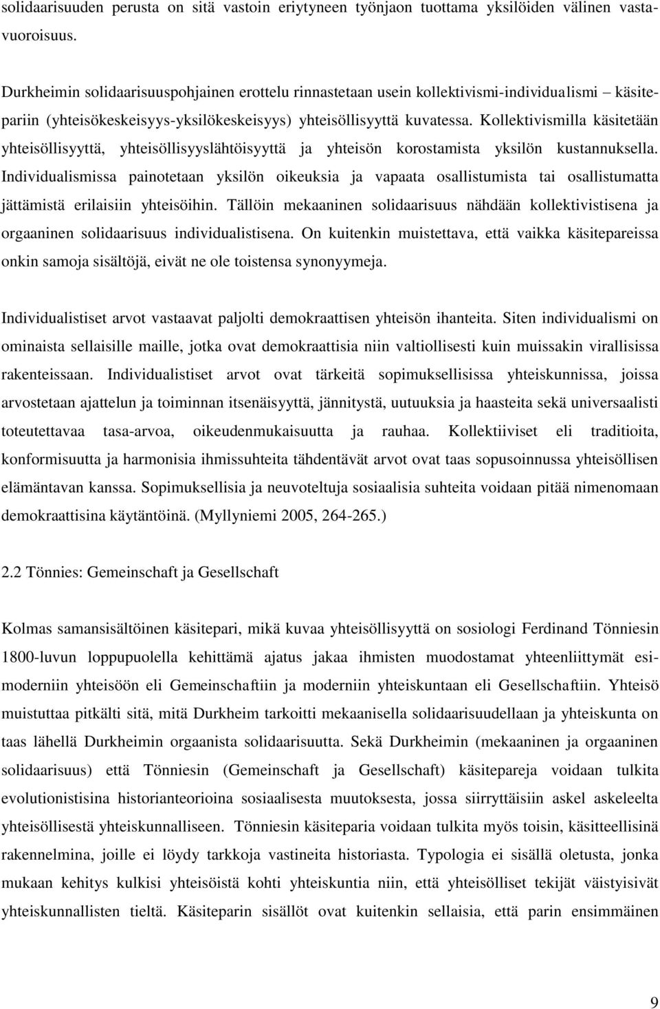 Kollektivismilla käsitetään yhteisöllisyyttä, yhteisöllisyyslähtöisyyttä ja yhteisön korostamista yksilön kustannuksella.