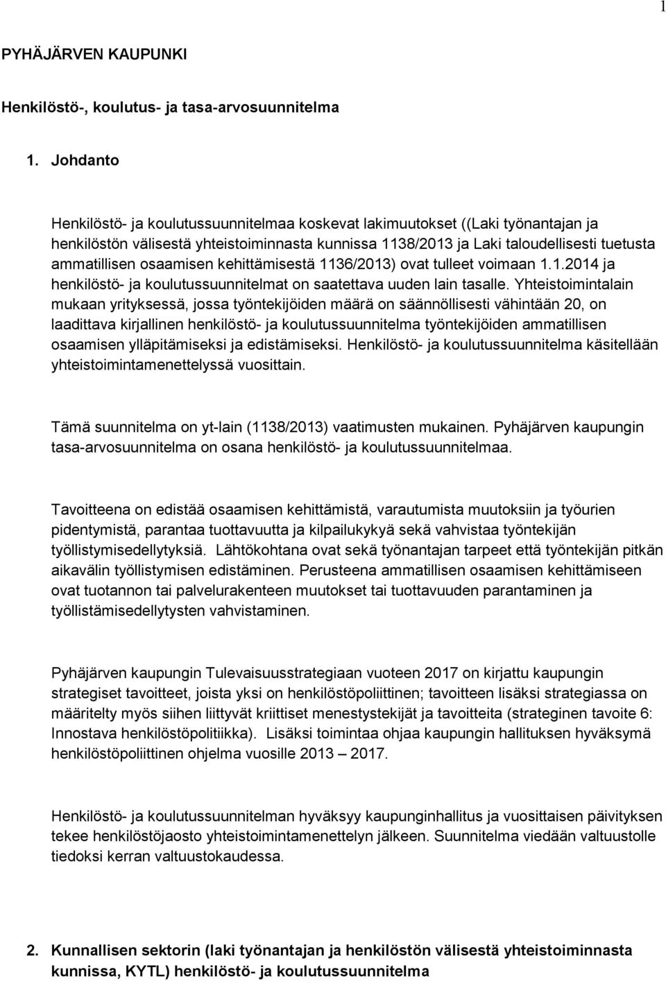 osaamisen kehittämisestä 1136/2013) ovat tulleet voimaan 1.1.2014 ja henkilöstö- ja koulutussuunnitelmat on saatettava uuden lain tasalle.