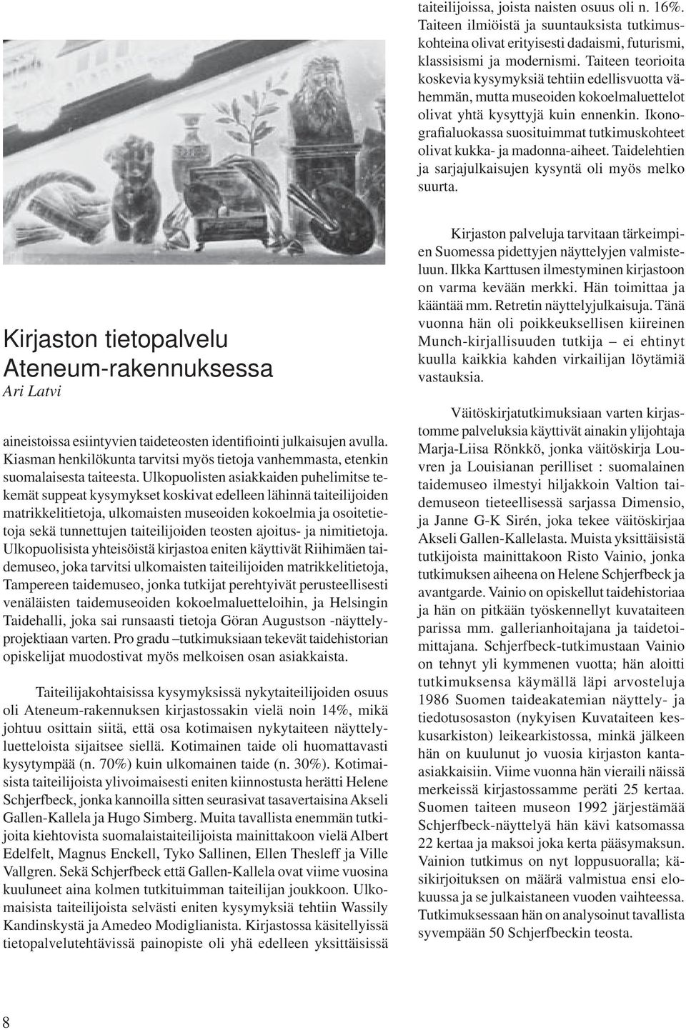 Ikonografialuokassa suosituimmat tutkimuskohteet olivat kukka- ja madonna-aiheet. Taidelehtien ja sarjajulkaisujen kysyntä oli myös melko suurta.