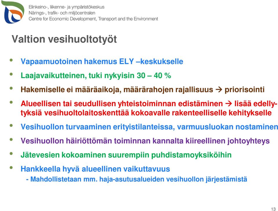 kehitykselle Vesihuollon turvaaminen erityistilanteissa, varmuusluokan nostaminen Vesihuollon häiriöttömän toiminnan kannalta kiireellinen johtoyhteys