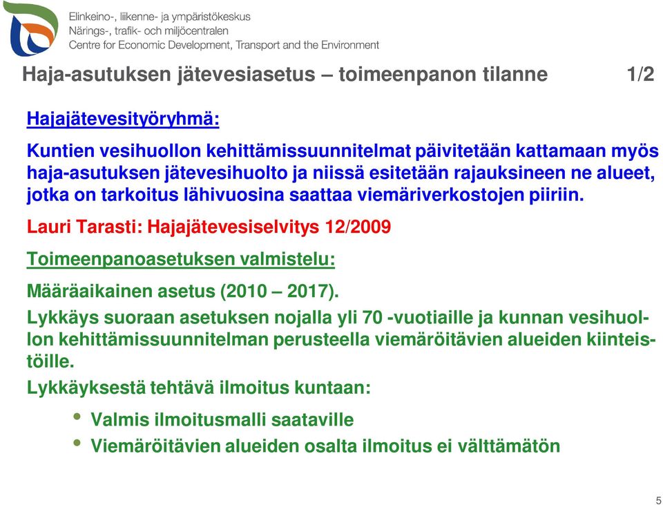 Lauri Tarasti: Hajajätevesiselvitys 12/2009 Toimeenpanoasetuksen valmistelu: Määräaikainen asetus (2010 2017).