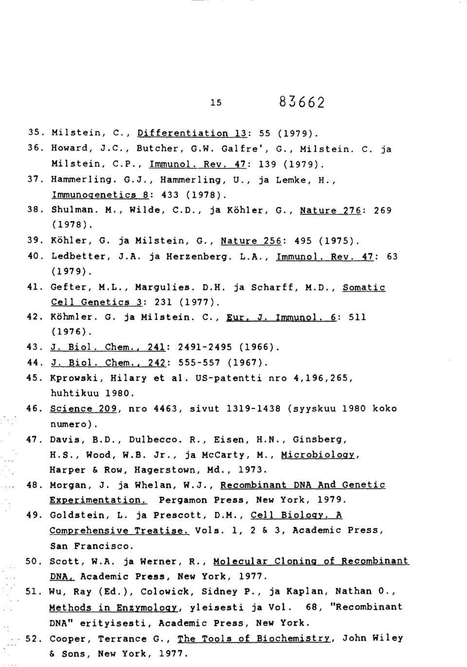 ja Herzenberg. L.A., Immunol. Rev. 47: 63 (1979). 41. Gefter, M.L., Margulies. D.H. ja Scharff, M.D., Somatic Cell Genetics 3: 231 (1977). 42. Köhmler. G. ja Milstein. C., Eur. J. Immunol. 6: 511 (1976).