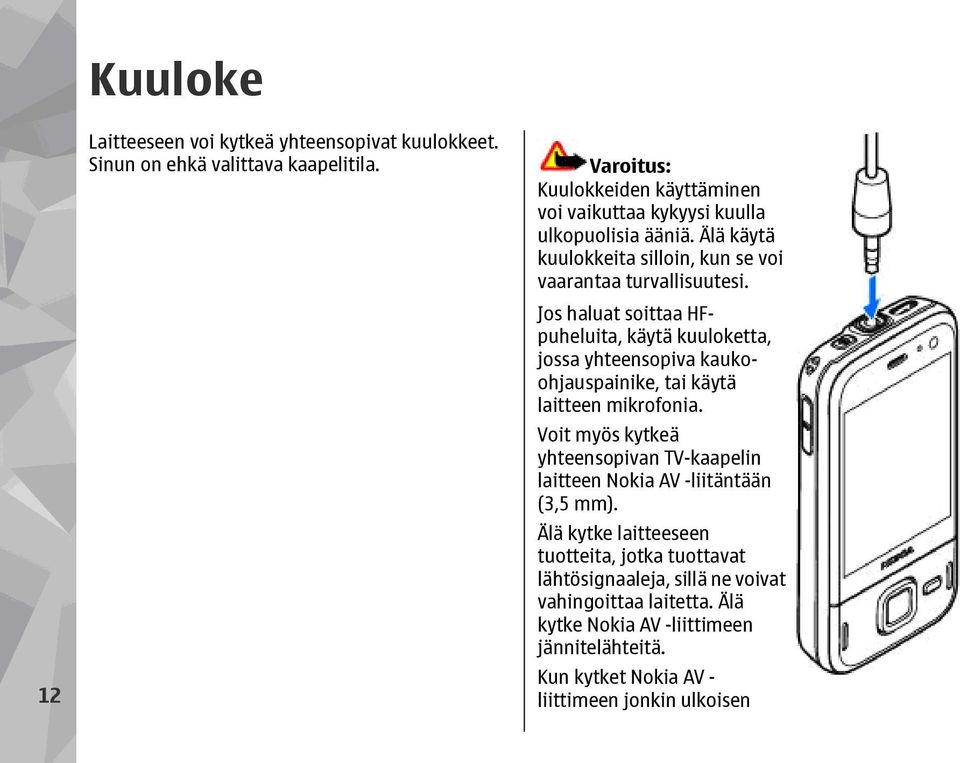 Jos haluat soittaa HFpuheluita, käytä kuuloketta, jossa yhteensopiva kaukoohjauspainike, tai käytä laitteen mikrofonia.