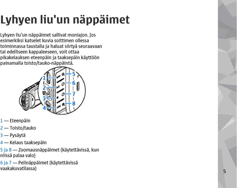 kappaleeseen, voit ottaa pikakelauksen eteenpäin ja taaksepäin käyttöön painamalla toisto/tauko-näppäintä.