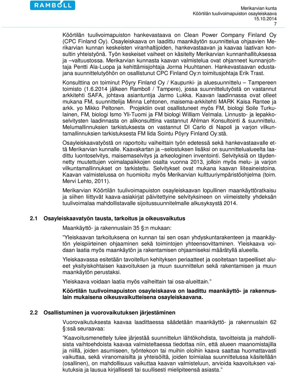 Työn keskeiset vaiheet on käsitelty Merikarvian kunnanhallituksessa ja valtuustossa.