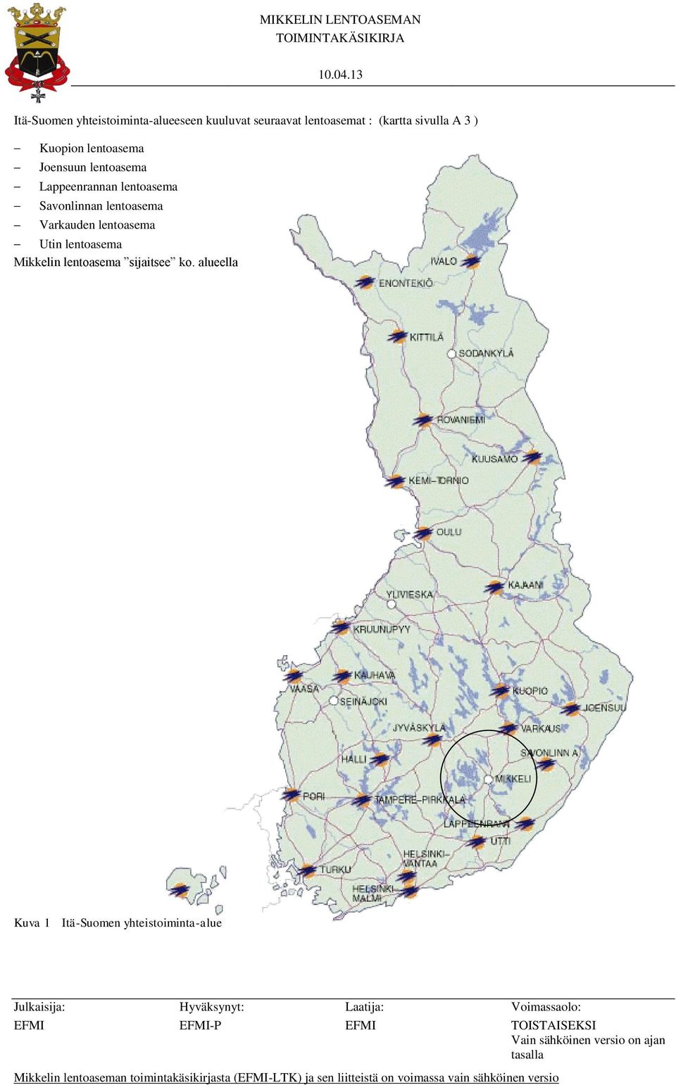 Varkauden lentoasema Utin lentoasema Mikkelin lentoasema sijaitsee ko.