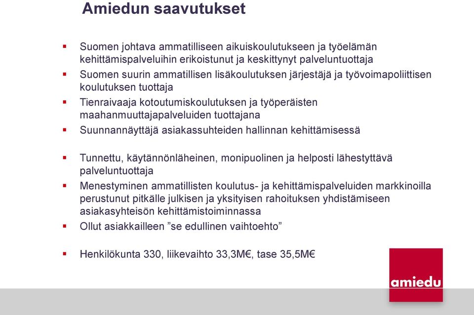 asiakassuhteiden hallinnan kehittämisessä Tunnettu, käytännönläheinen, monipuolinen ja helposti lähestyttävä palveluntuottaja Menestyminen ammatillisten koulutus- ja kehittämispalveluiden