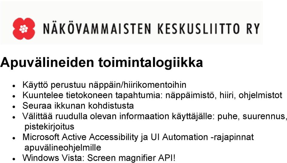 Välittää ruudulla olevan informaation käyttäjälle: puhe, suurennus, pistekirjoitus