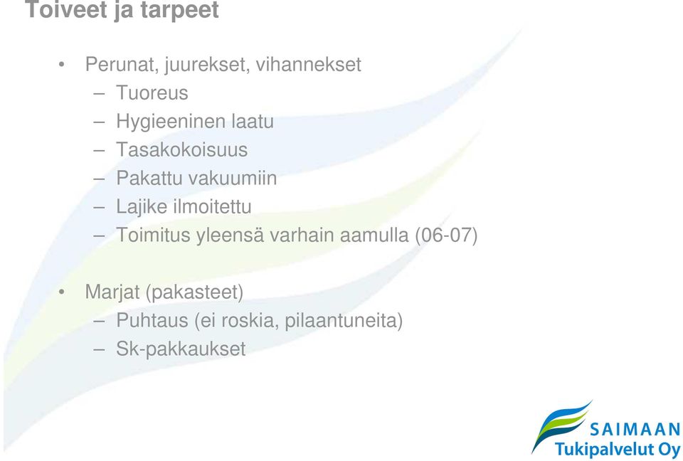 ilmoitettu Toimitus yleensä varhain aamulla (06-07) Marjat