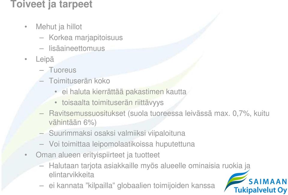 0,7%, kuitu vähintään 6%) Suurimmaksi osaksi valmiiksi viipaloituna Voi toimittaa leipomolaatikoissa huputettuna Oman alueen