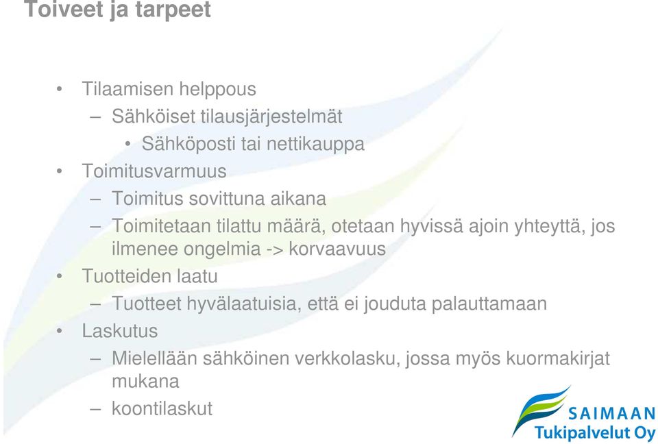 yhteyttä, jos ilmenee ongelmia -> korvaavuus Tuotteiden laatu Tuotteet hyvälaatuisia, että ei