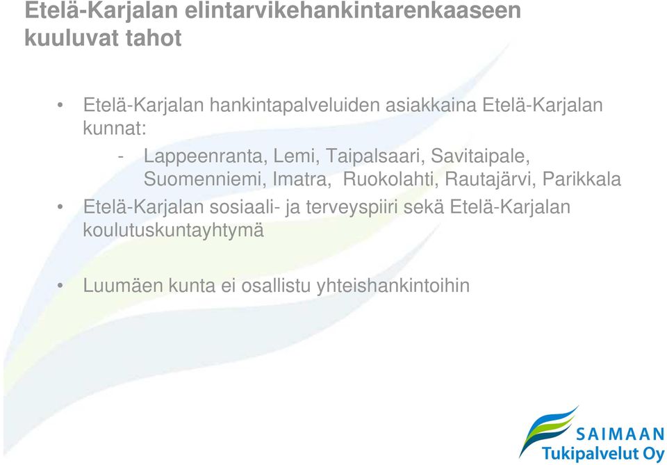 Savitaipale, Suomenniemi, Imatra, Ruokolahti, Rautajärvi, Parikkala Etelä-Karjalan