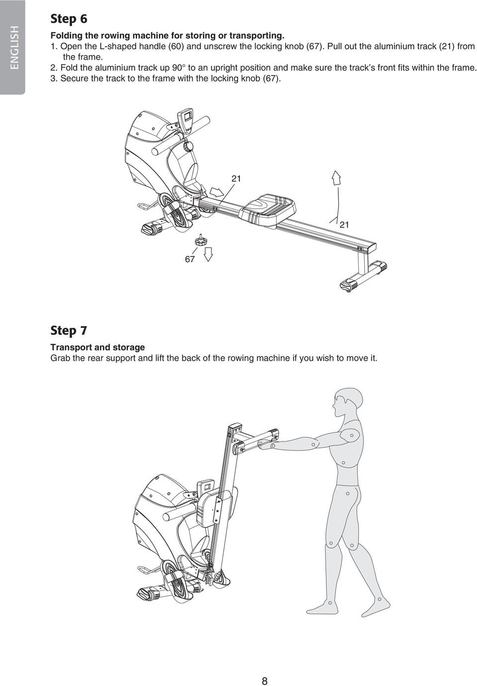 Fold the aluminium track up 90 to an upright position and make sure the track s front fits within the frame. 3.