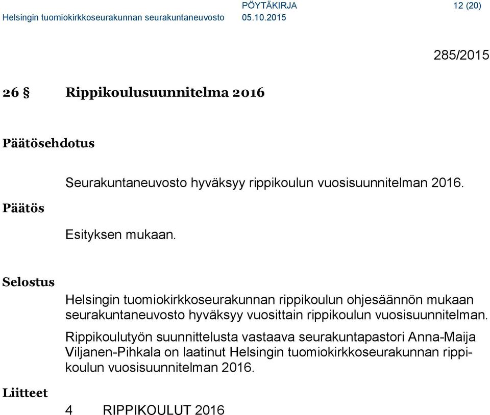 Liitteet Helsingin tuomiokirkkoseurakunnan rippikoulun ohjesäännön mukaan seurakuntaneuvosto hyväksyy vuosittain