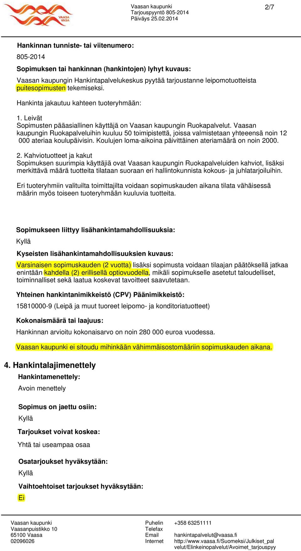 Vaasan kaupungin Ruokapalveluihin kuuluu 50 toimipistettä, joissa valmistetaan yhteeensä noin 12 000 ateriaa koulupäivisin. Koulujen loma-aikoina päivittäinen ateriamäärä on noin 20