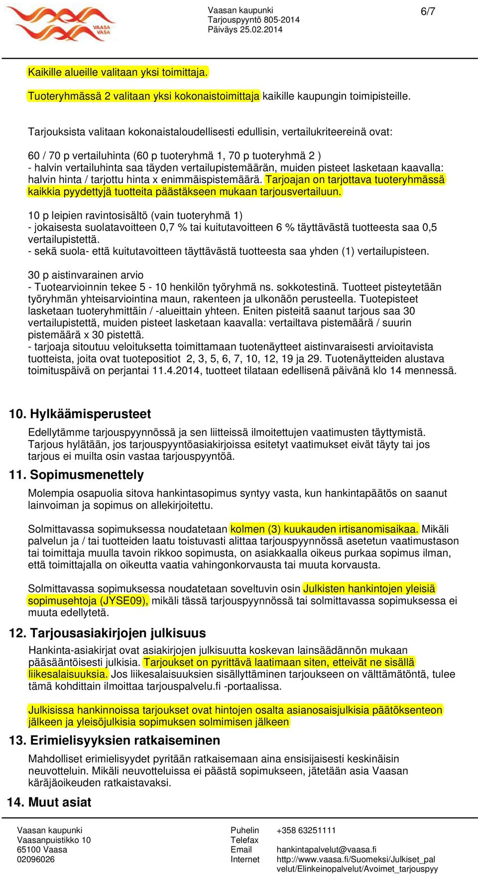 vertailupistemäärän, muiden pisteet lasketaan kaavalla: halvin hinta / tarjottu hinta x enimmäispistemäärä.
