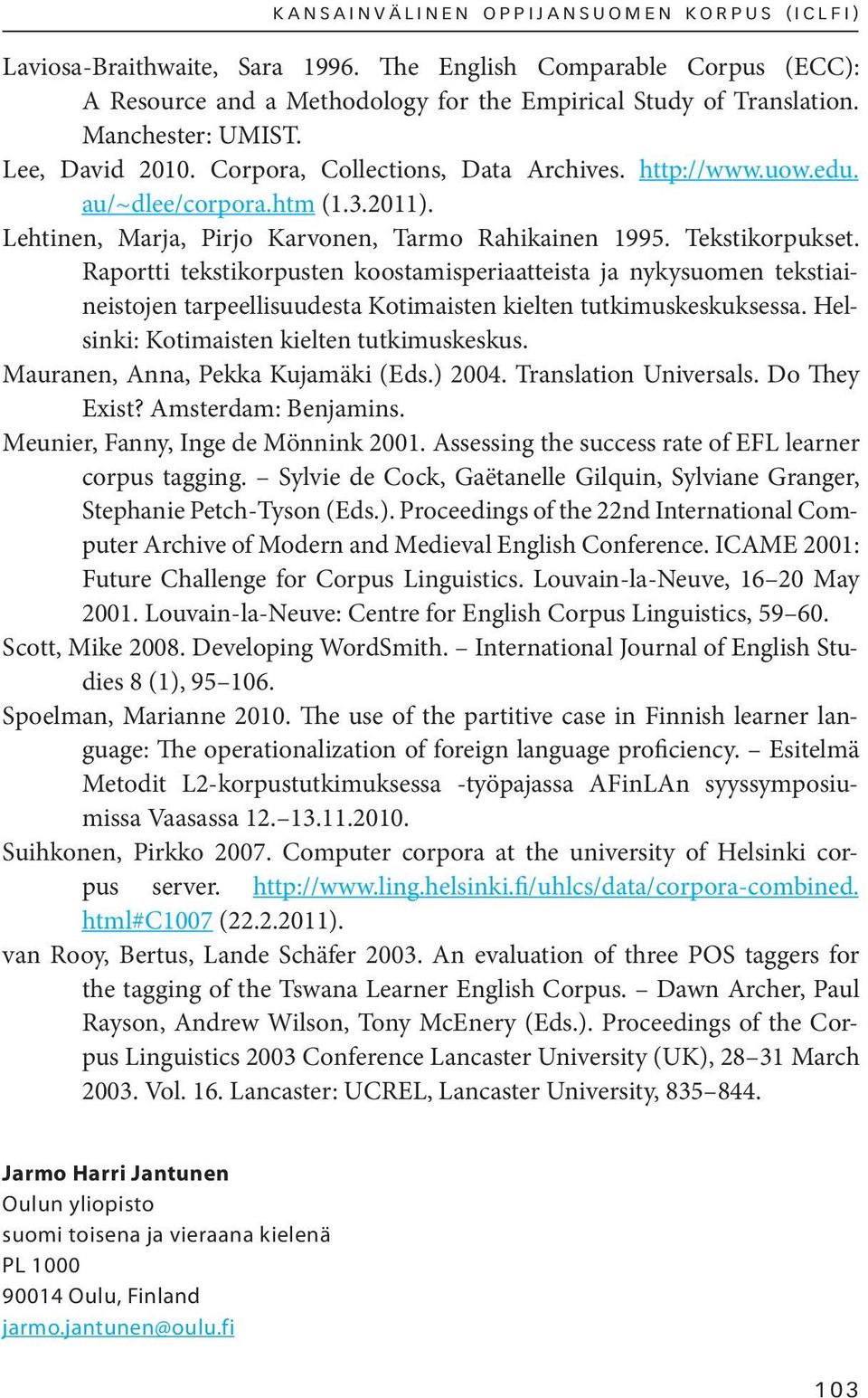 au/~dlee/corpora.htm (1.3.2011). Lehtinen, Marja, Pirjo Karvonen, Tarmo Rahikainen 1995. Tekstikorpukset.