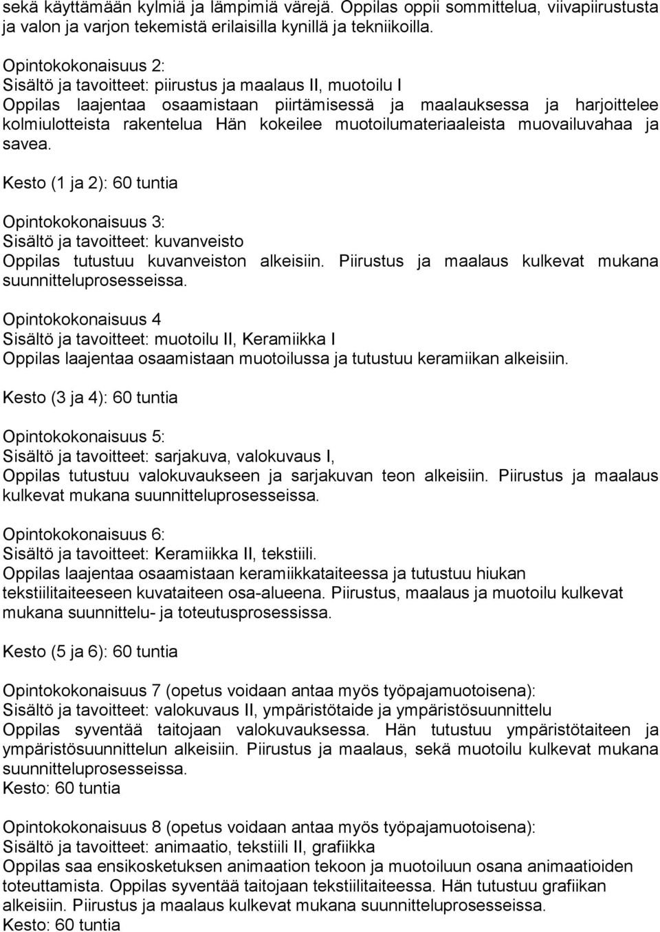 muotoilumateriaaleista muovailuvahaa ja savea. Kesto (1 ja 2): 60 tuntia Opintokokonaisuus 3: Sisältö ja tavoitteet: kuvanveisto Oppilas tutustuu kuvanveiston alkeisiin.