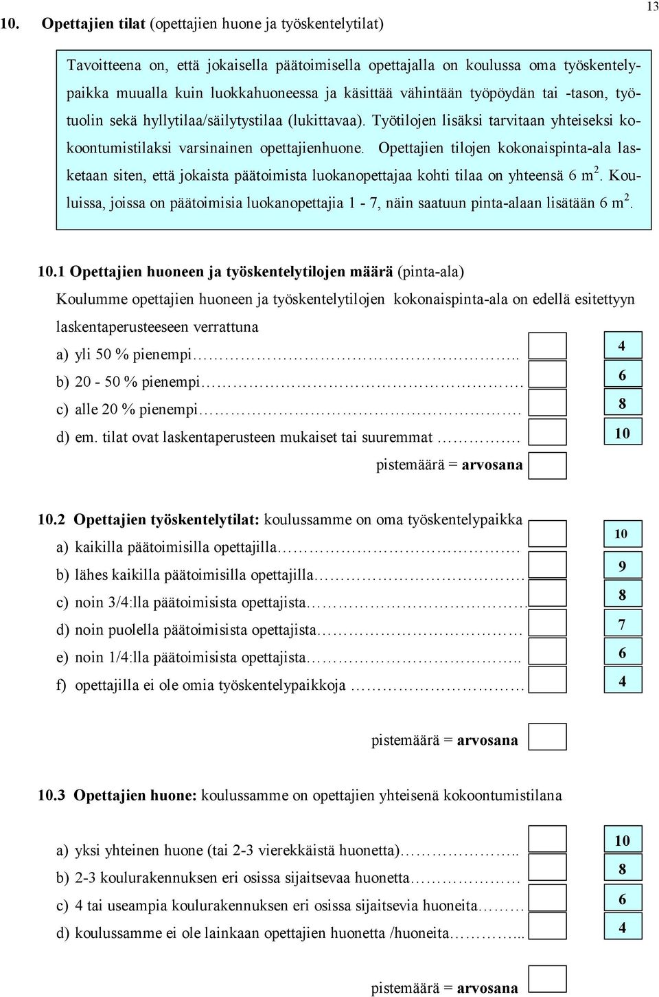 Opettajien tilojen kokonaispinta-ala lasketaan siten, että jokaista päätoimista luokanopettajaa kohti tilaa on yhteensä m.