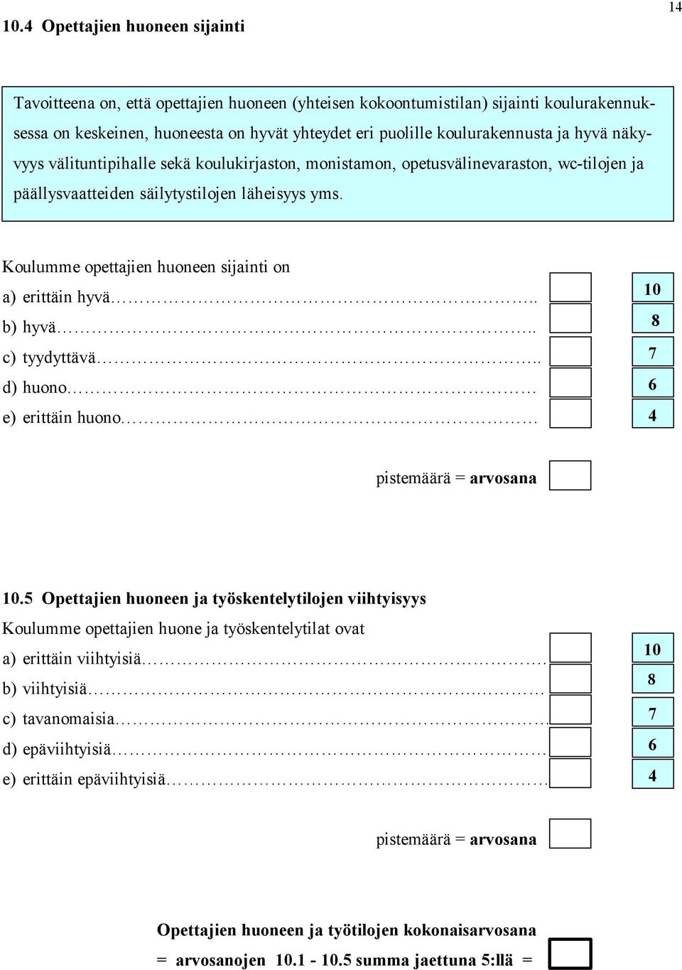 Koulumme opettajien huoneen sijainti on a) erittäin hyvä.. b) hyvä.. c) tyydyttävä.. d) huono e) erittäin huono 0 0.