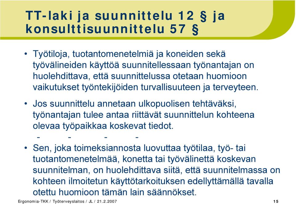 Jos suunnittelu annetaan ulkopuolisen tehtäväksi, työnantajan tulee antaa riittävät suunnittelun kohteena olevaa työpaikkaa koskevat tiedot.