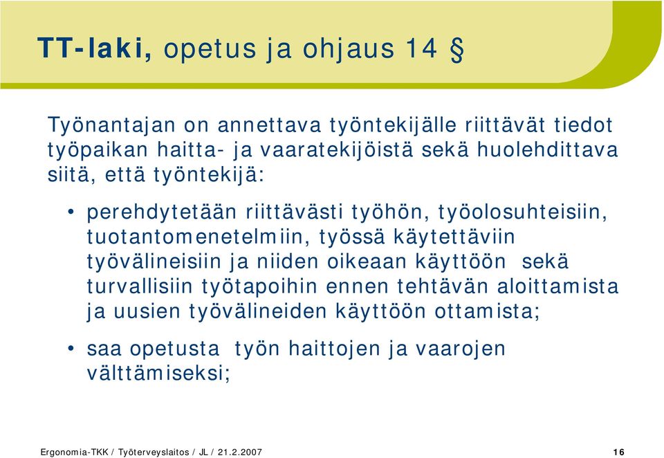 käytettäviin työvälineisiin ja niiden oikeaan käyttöön sekä turvallisiin työtapoihin ennen tehtävän aloittamista ja uusien